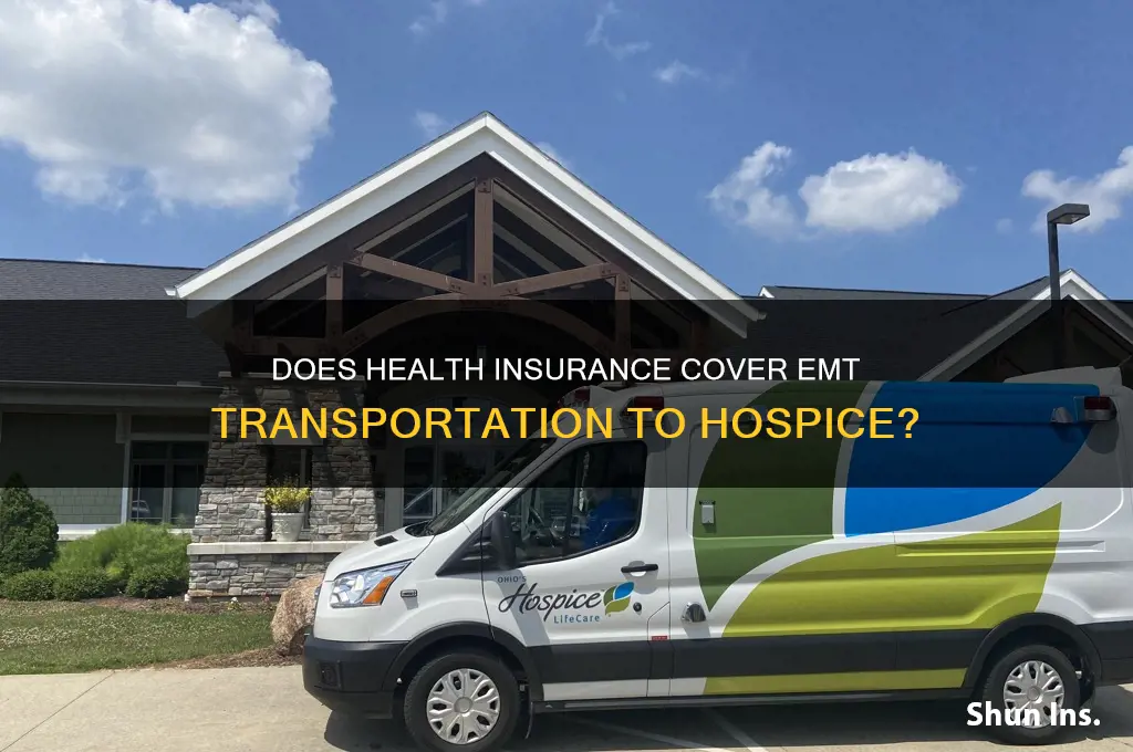 does health insurance cover emt transportation to hospice