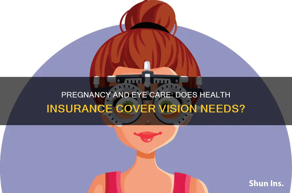 does health insurance cover eyes when pregnant