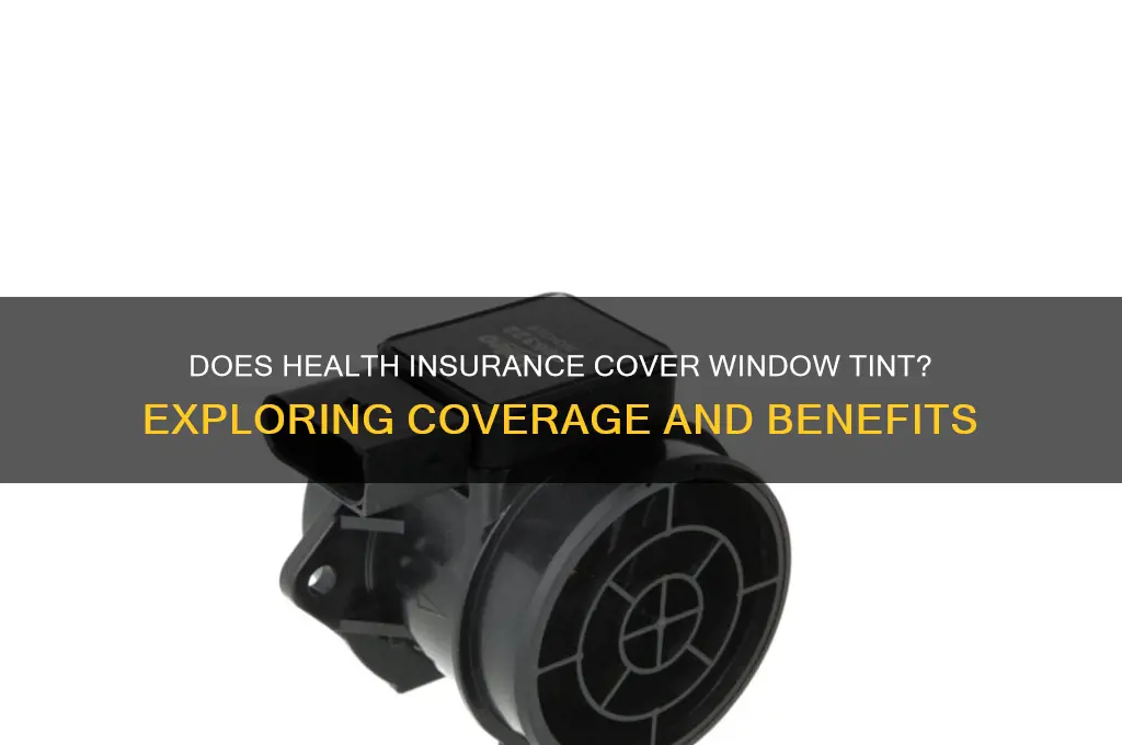 does health insurance cover window tint