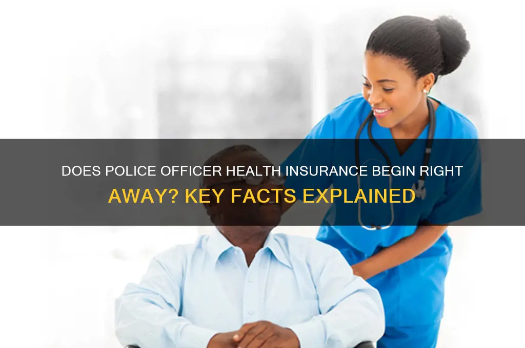 does health insurance for police officers start immediately