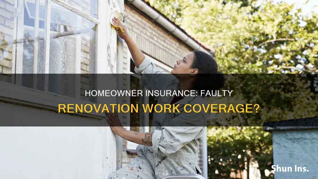 does homeowner insurance cover faulty contractor renovation work