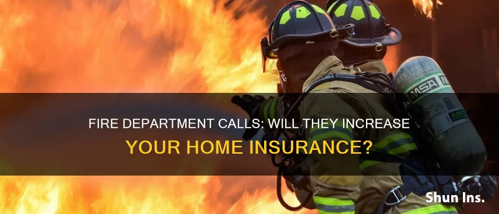 does homeowner insurance go up if fire department is called