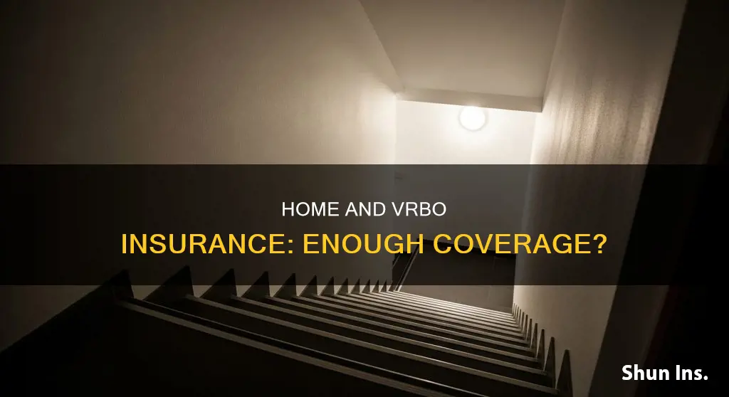 does homeowners incsurance and vrbo insurance provide sufficient coverage