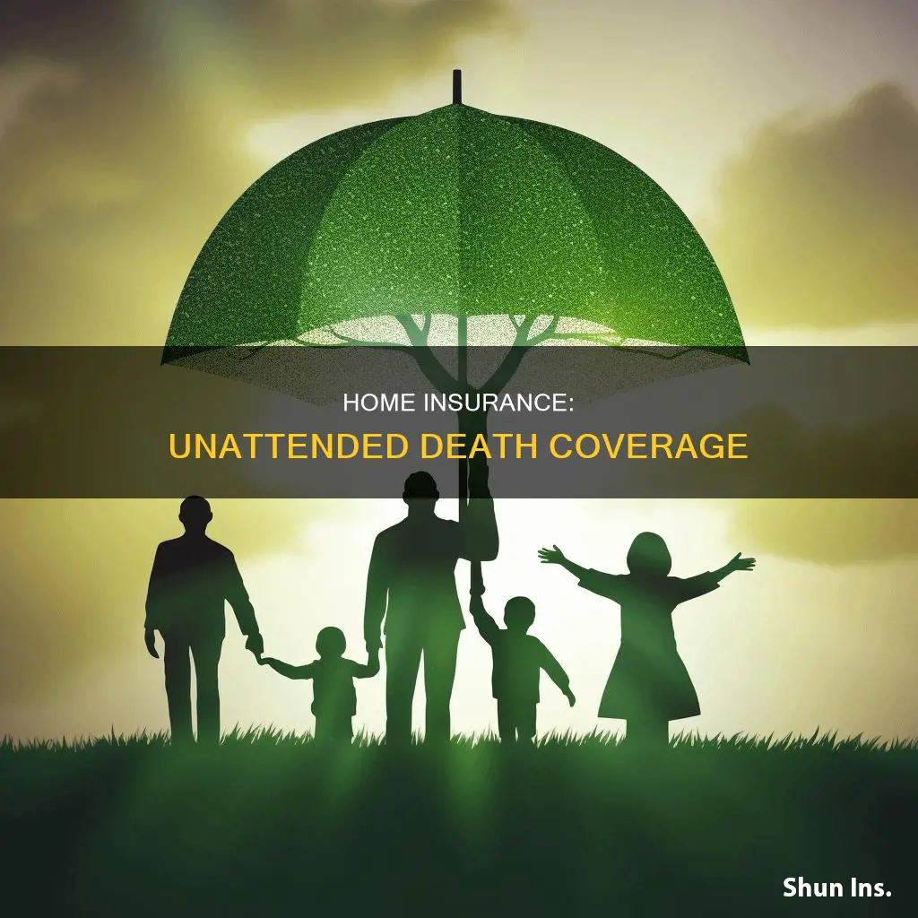 does homeowners insurance cover an unattended death