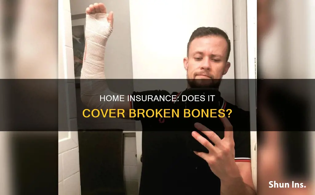does homeowners insurance cover broken bones