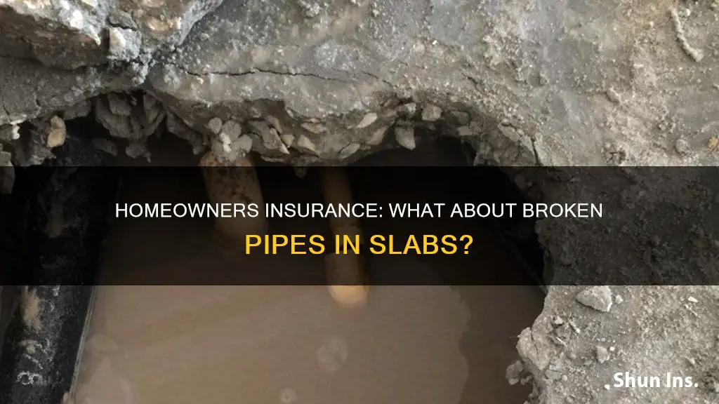 does homeowners insurance cover broken pipes in slab