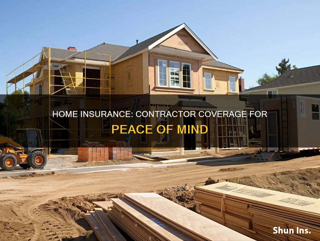 does homeowners insurance cover contractors working on your house