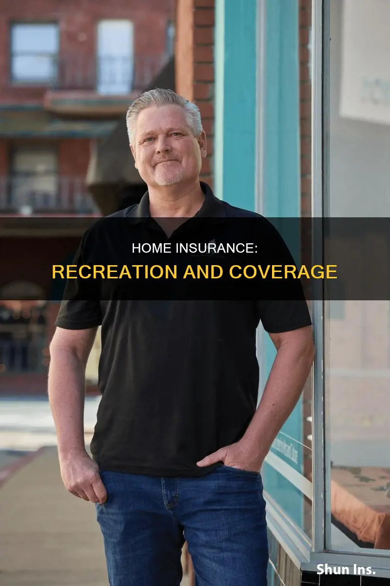 does homeowners insurance cover me in recreation