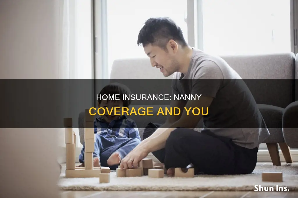 does homeowners insurance cover my nanny