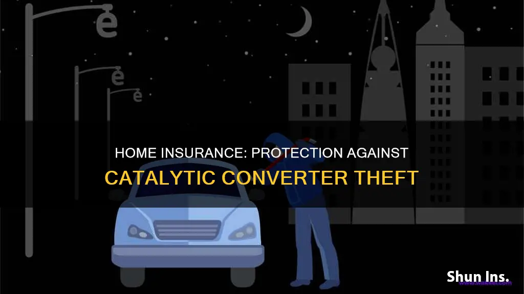 does homeowners insurance cover stolen catalytic converter