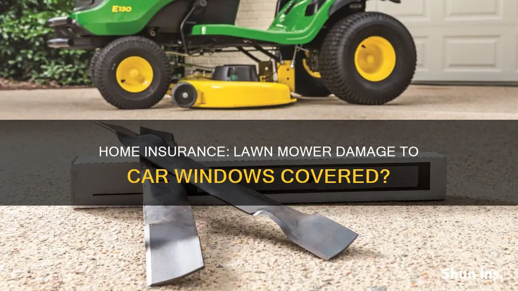 does homeowners insurance cover vehicle window damage from lawn mower