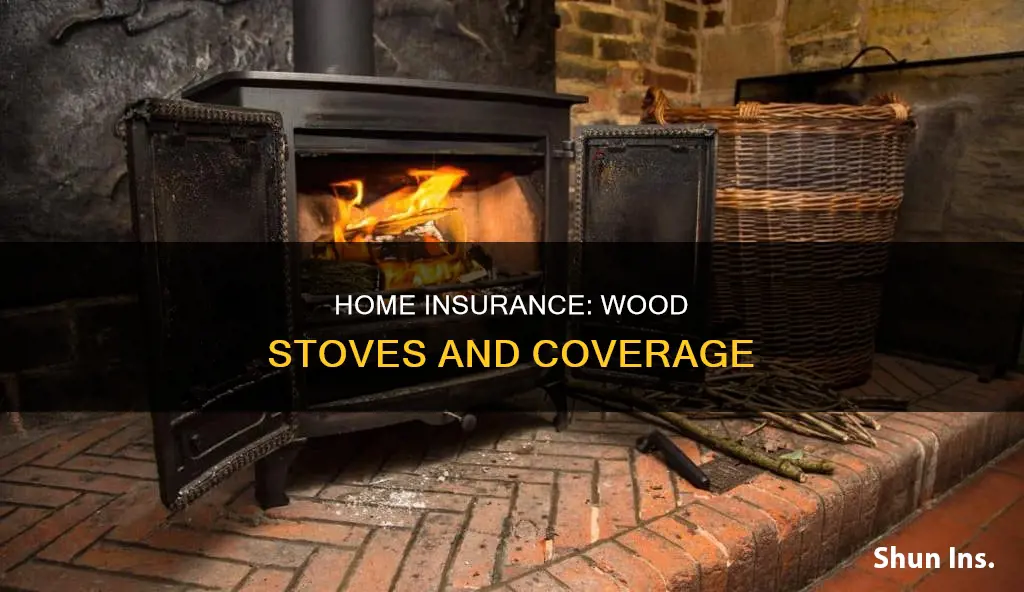 does homeowners insurance cover woo burning stoves