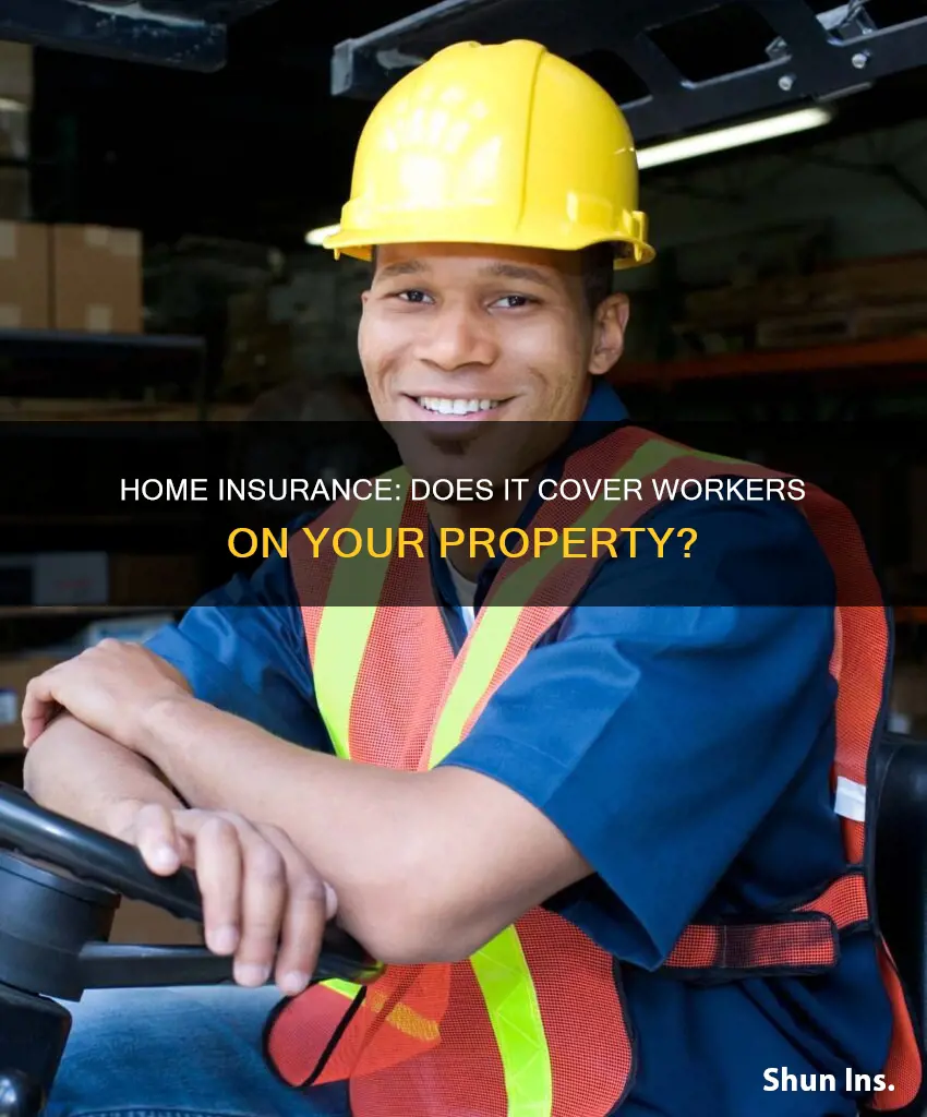 does homeowners insurance cover workers on your property