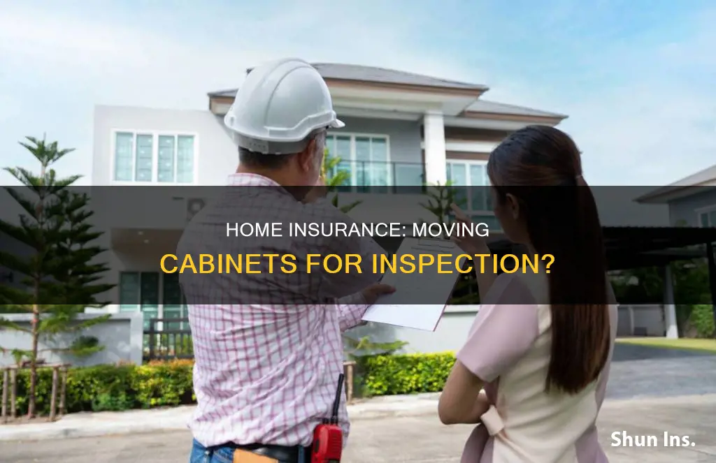 does homeowners insurance move cabinets while inspecting
