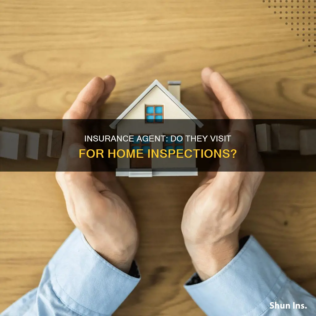 does insurance agent come to house inspection