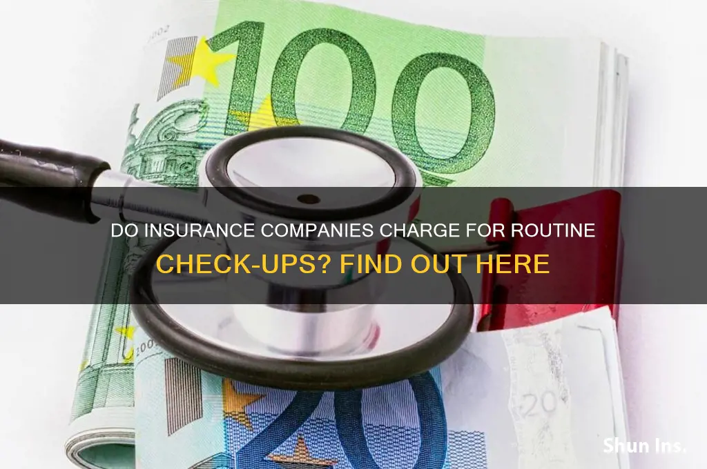 does insurance charge you for doing a chek up