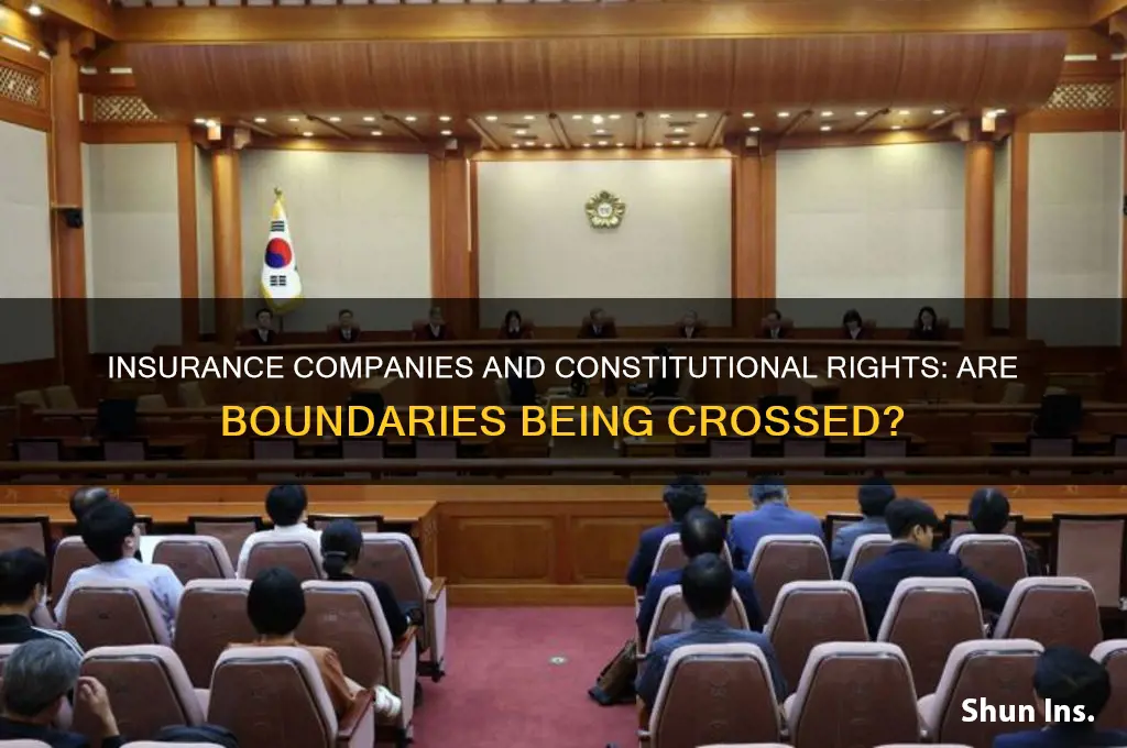 does insurance complaneys violate constitutional rights