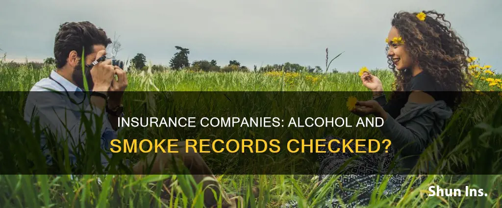 does insurance compnay check your alchohol or smoke purchase records
