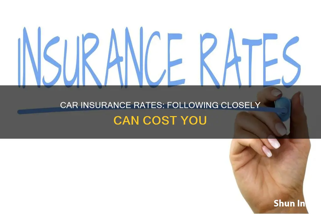 does insurance go up after follwing closely