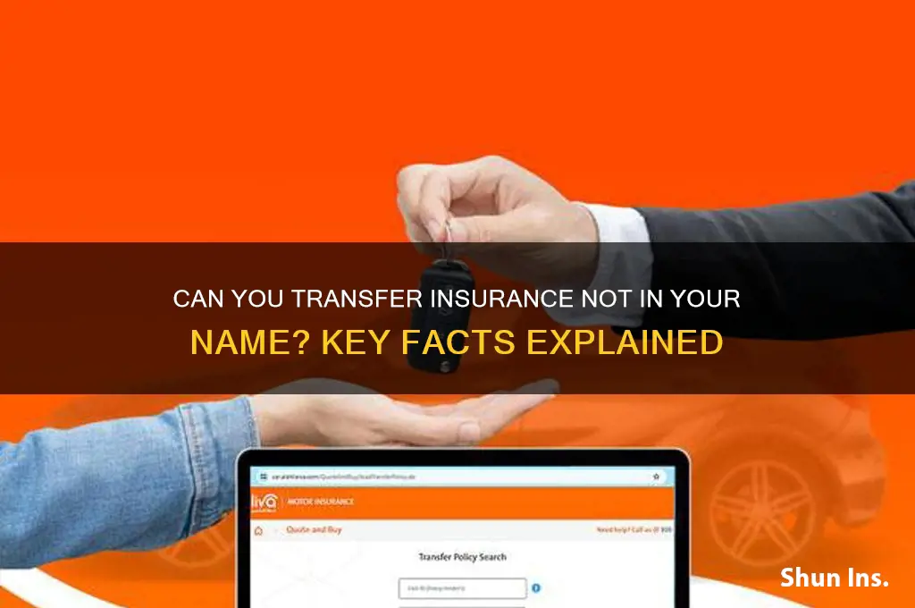 does insurance have to be in your name to transfer