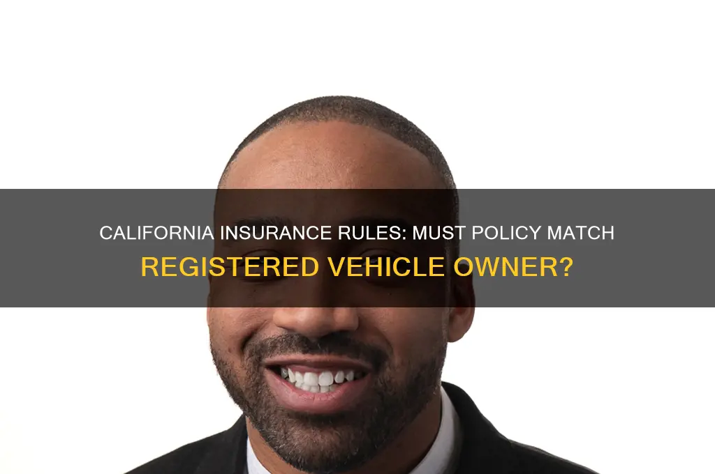 does insurance have to match registered owner california