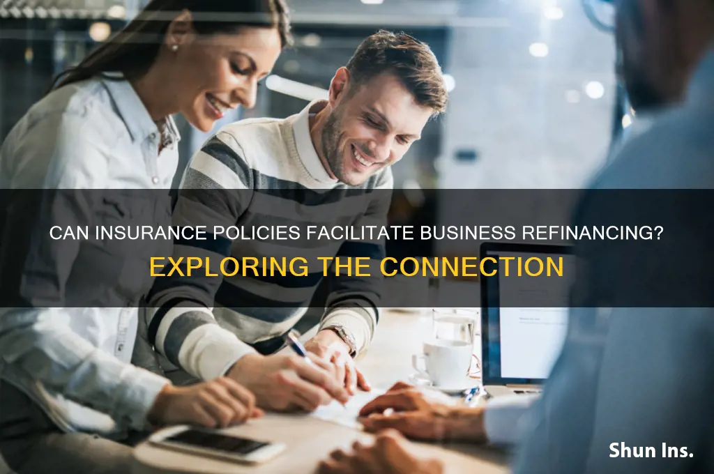 does insurance help refinance a busines
