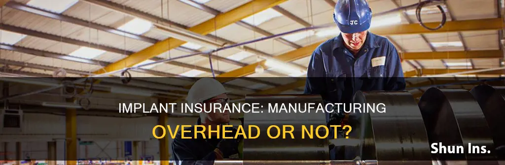 does insurance on the implant go under manufacturing overhead