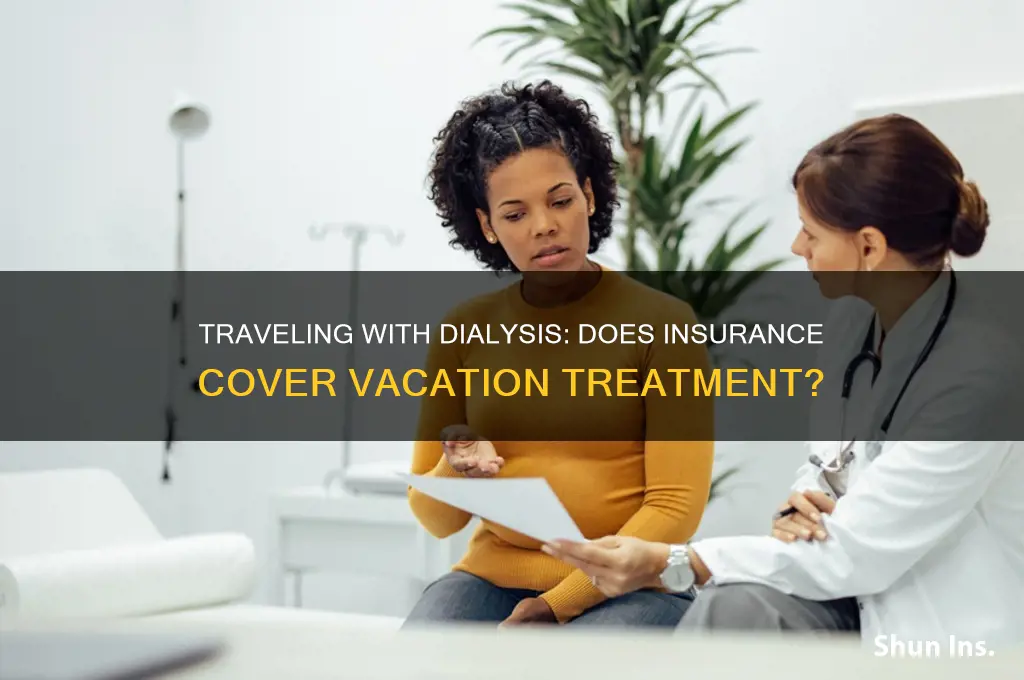 does insurance over dialysis when on vacation
