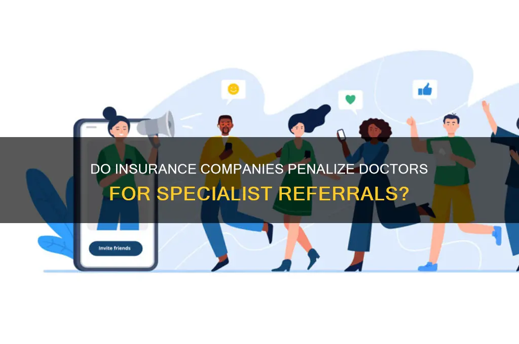 does insurance penalize doctors for referring to specialists