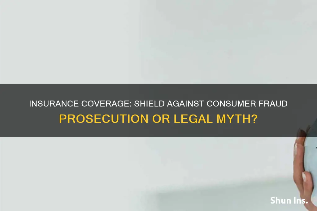 does insurance protect you from consumer fraud prosecution