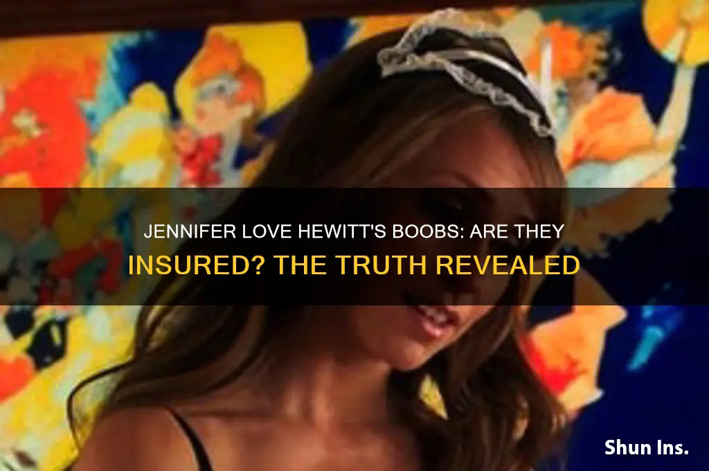 does jennifer love hewitt have her boobs insured