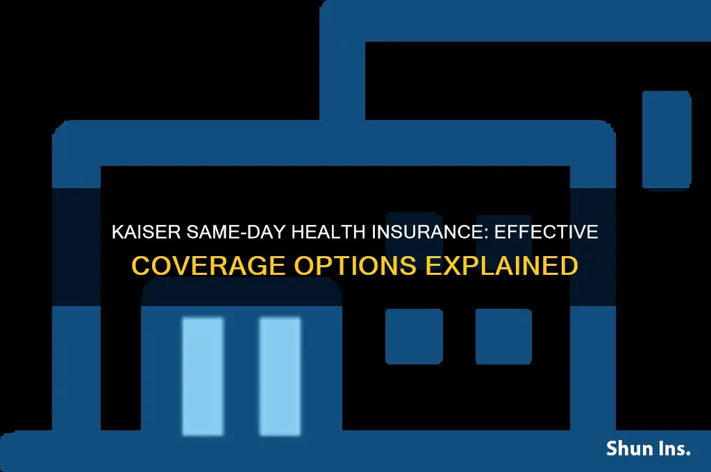 does kaiser have any same day effective health insurances