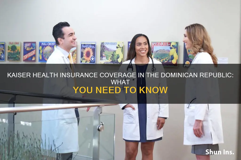 does kaiser health insurance cover the dominican republic