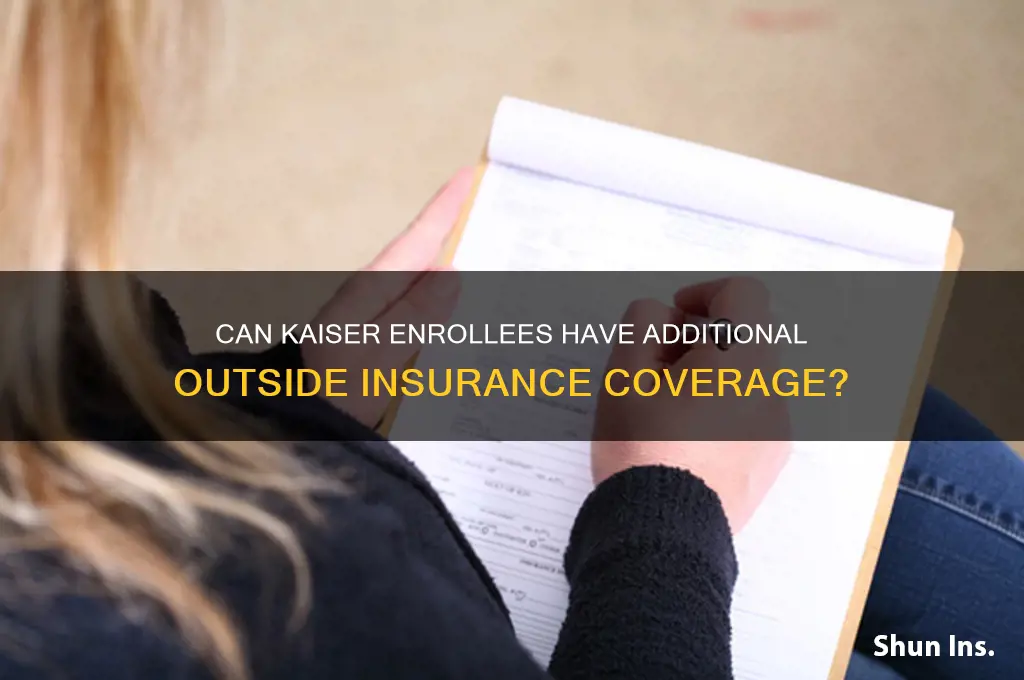 does kaiser prevent enrolles from having outside insurance