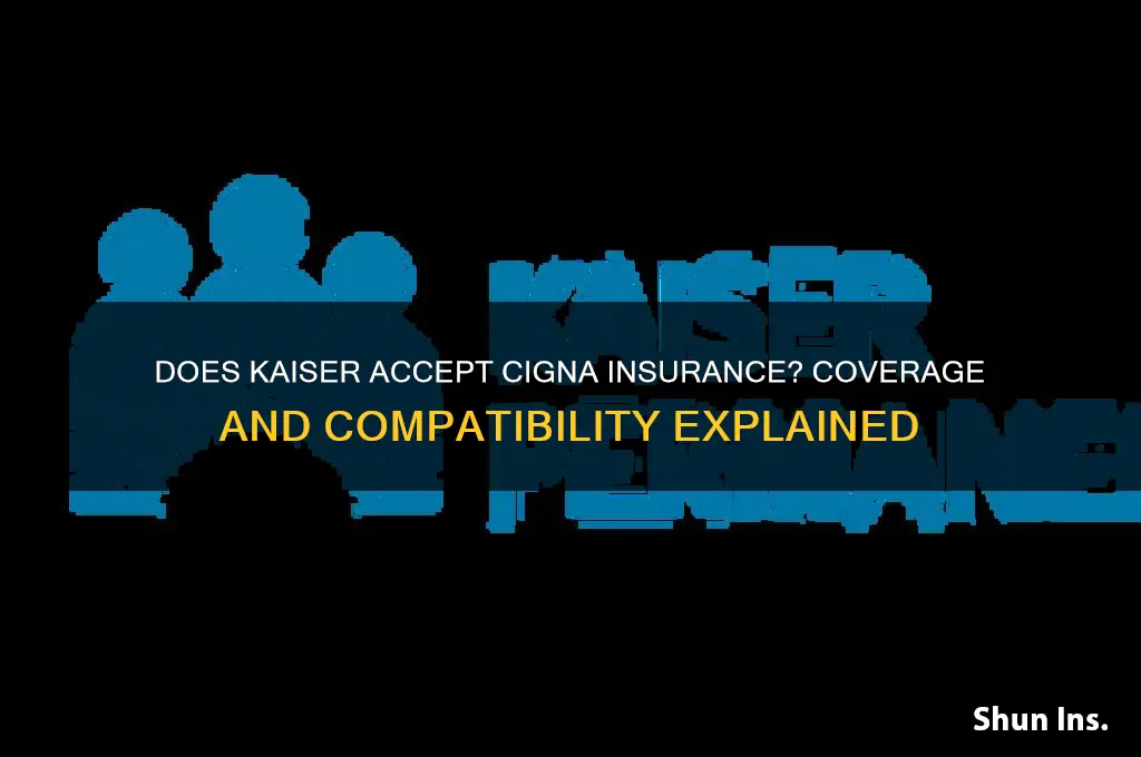 does kaiser takee cigna insurance