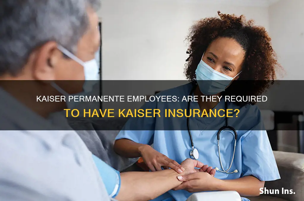 does keiser permanente employee has to have keiser insurance only