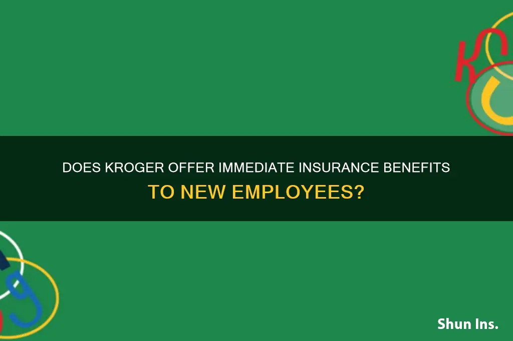does kroger give insurance right away