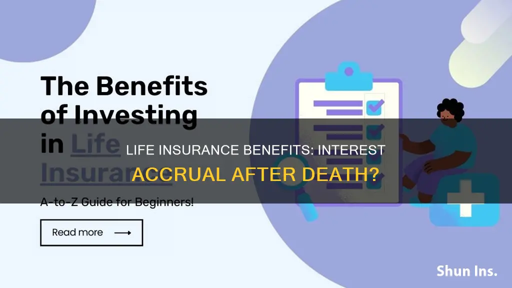 does life insurance benefits collect interest from date of death