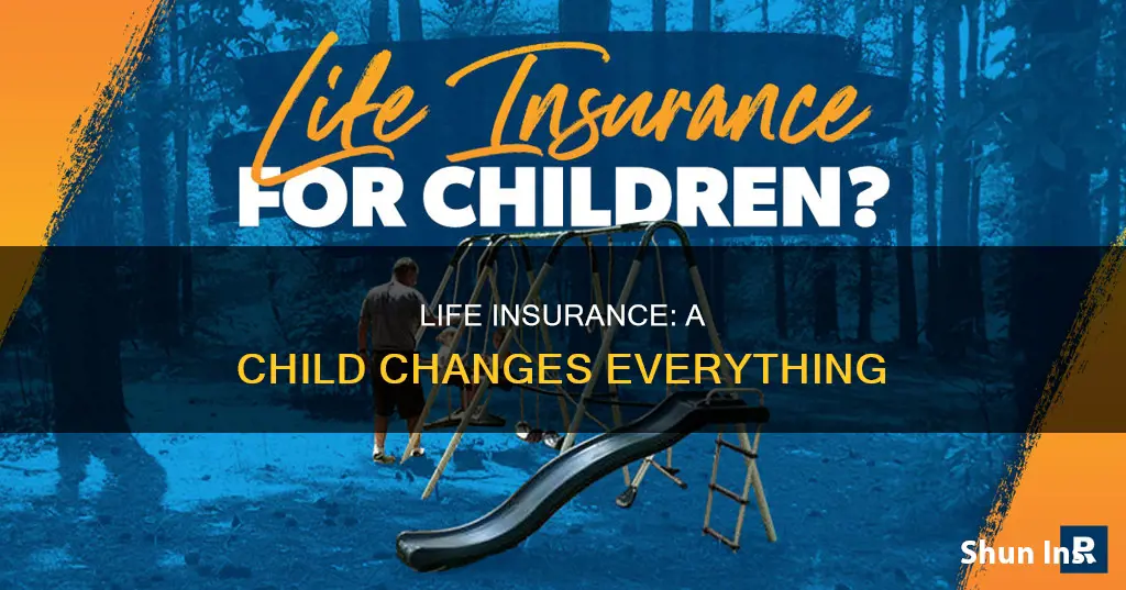 does life insurance chage when you have a kid