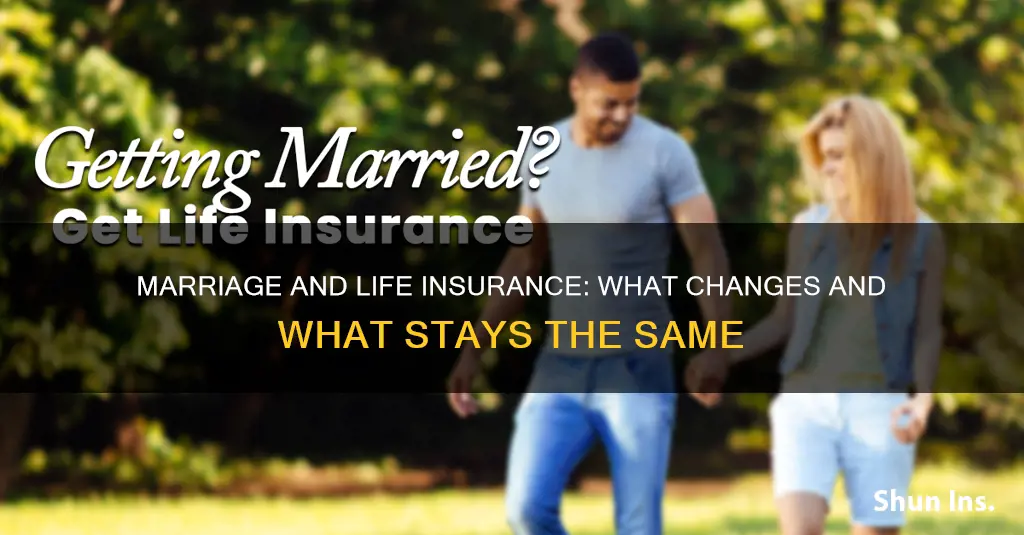 does life insurance change when I get married