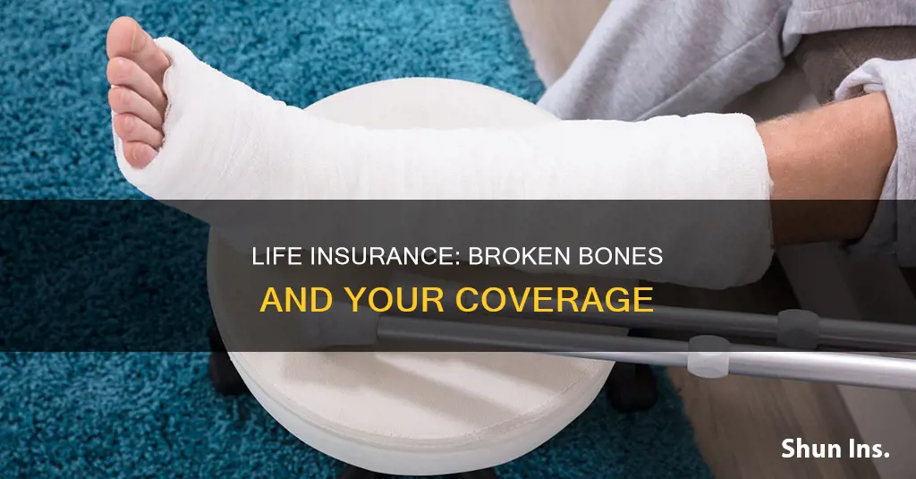 does life insurance cover broken bones