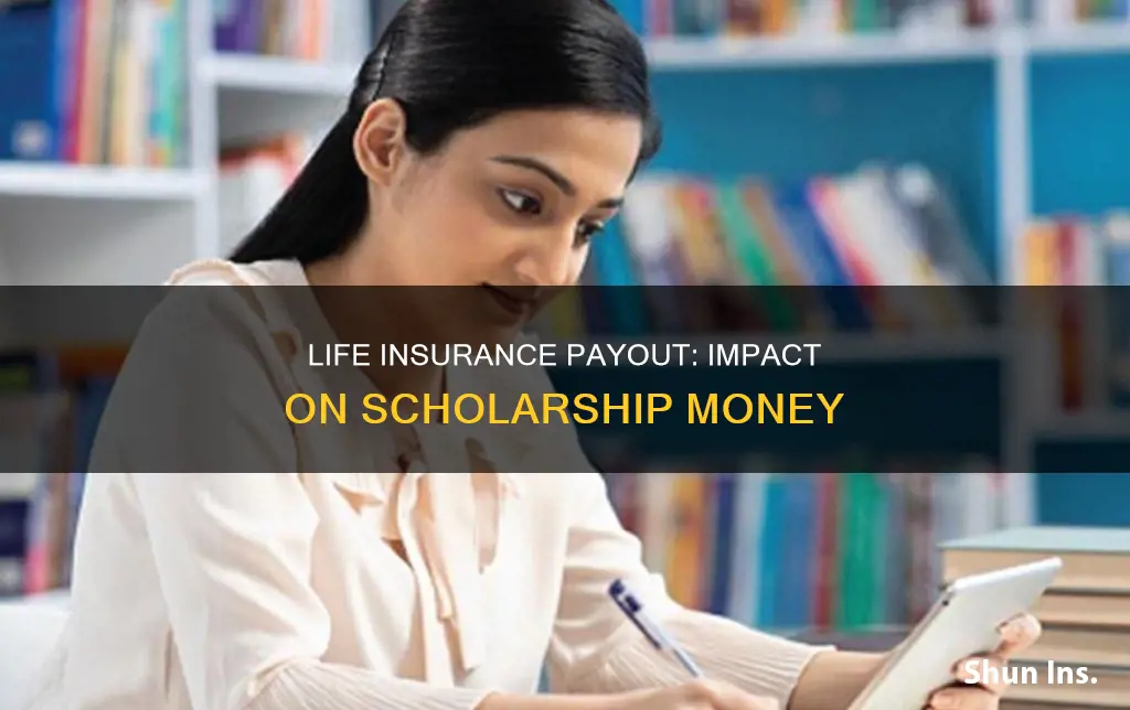 does life insurance payout affect scholarship money