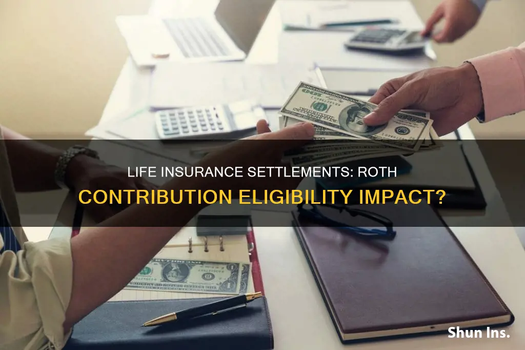 does life insurance settlement affect roth contribution eligibility