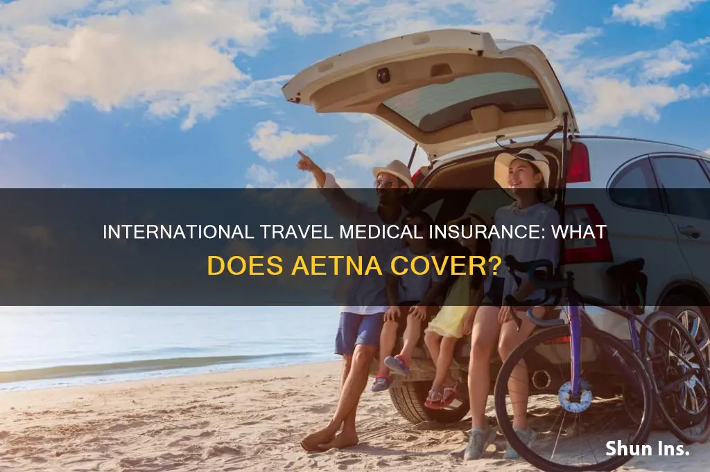 does medical insurance cover international travel aetna
