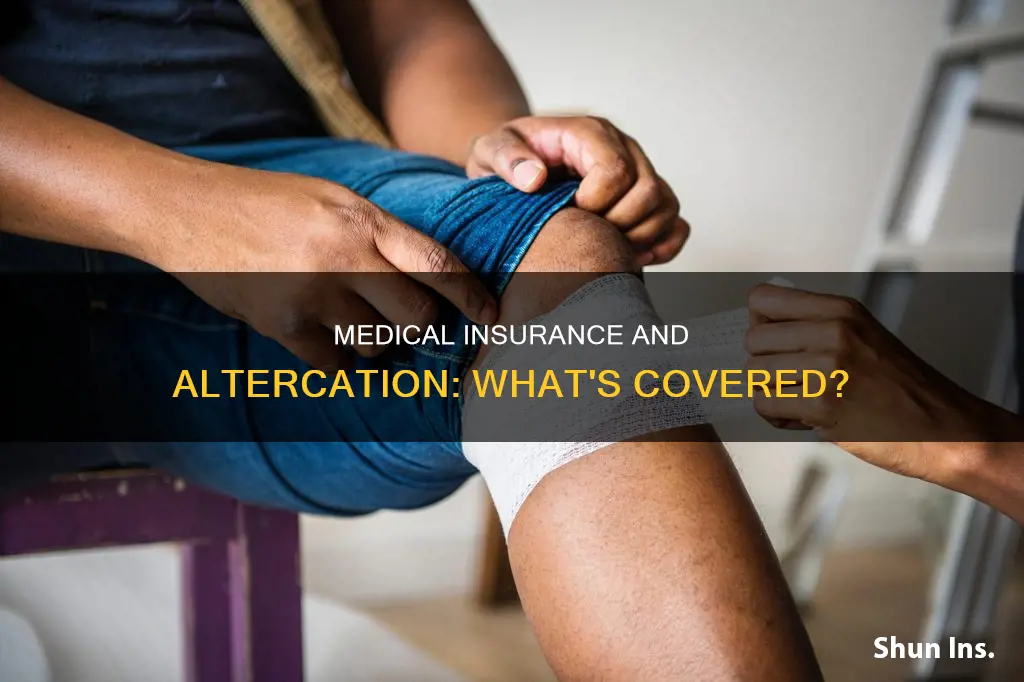 does medical insurance cover services due to an altercation