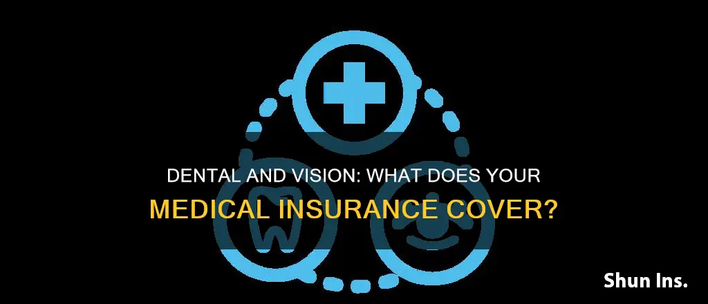 does medical insurance include dental and vision