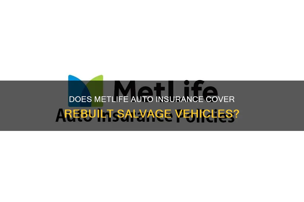 does metlife auto insurance cover rebiult salvage vehicles