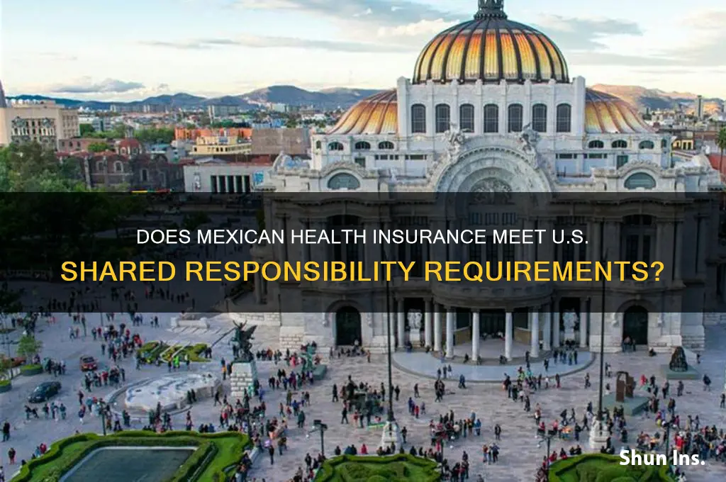 does mexican health insurance count for shared responsibility