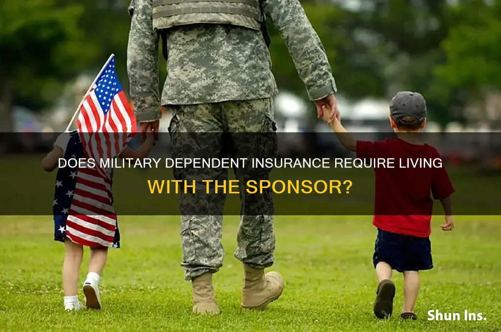 does militsry dependant insurance depend on living with the sponsor