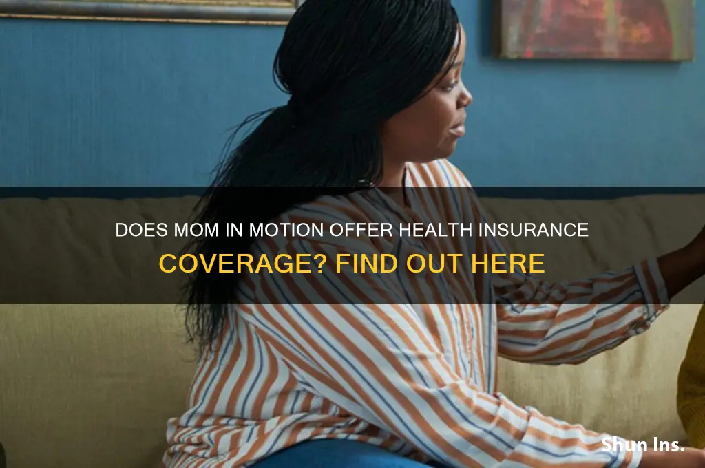 does mom in motion have health insurance